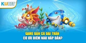 Bắn Cá Đại Thần KUBET - 5 Lý Do Tựa Game Này Được Săn Đón