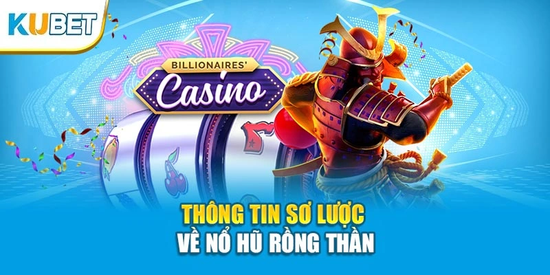 Thông tin sơ lược về nổ hũ Rồng Thần