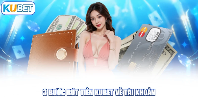 3 bước rút tiền KUBET về tài khoản