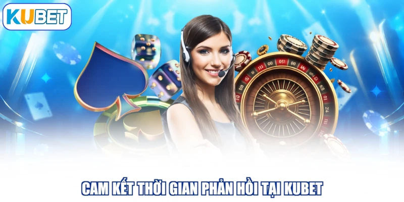 Cam kết thời gian phản hồi tại KUBET