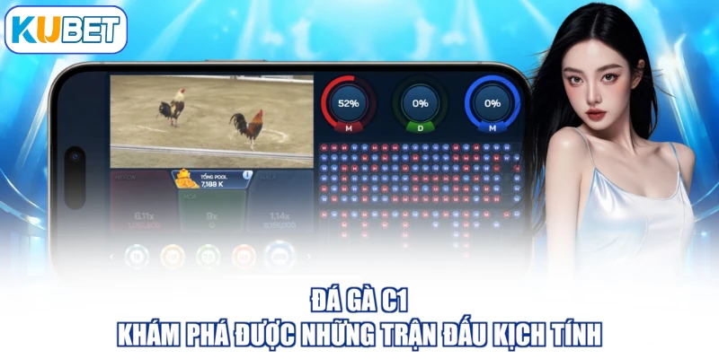 Đá gà C1 - Khám Phá Được Những Trận Đấu Kịch Tính