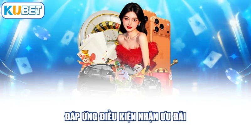 Đáp ứng điều kiện nhận ưu đãi