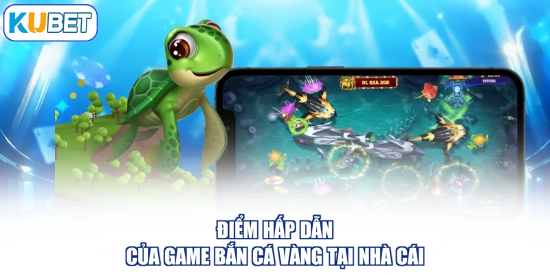 Điểm hấp dẫn của game bắn cá vàng tại nhà cái