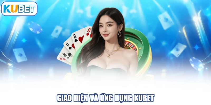 Giao diện và ứng dụng KUBET