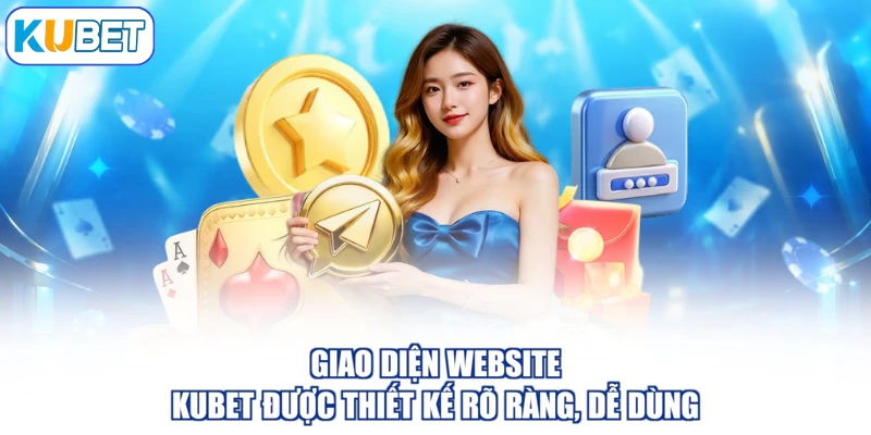 Giao diện website KUBET được thiết kế rõ ràng, dễ dùng