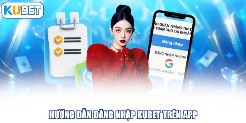 Hướng dẫn đăng nhập KUBET trên app