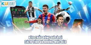 Kèo Chấp Bóng Đá Là Gì - Cách Tính Và Những Mức Kèo