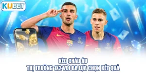 Kèo Châu Âu - Thị Trường 1X2 Với Ba Lựa Chọn Kết Quả