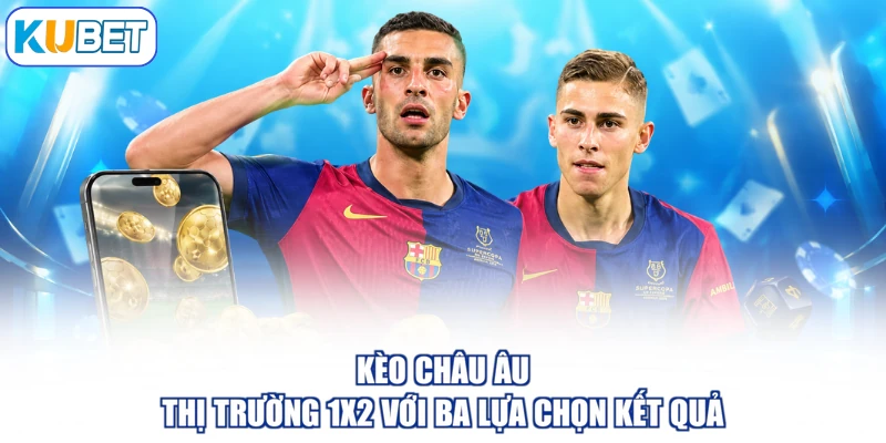 Kèo Châu Âu - Thị Trường 1X2 Với Ba Lựa Chọn Kết Quả