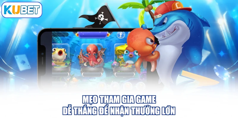 Mẹo tham gia game dễ thắng để nhận thưởng lớn
