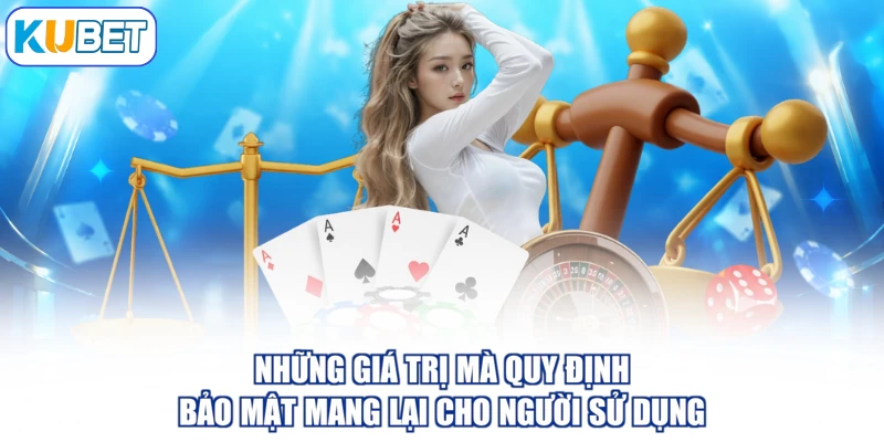 Những giá trị mà quy định bảo mật mang lại cho người sử dụng