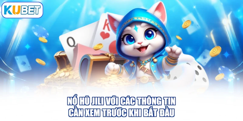 Nổ hũ Jili với các thông tin cần xem trước khi bắt đầu