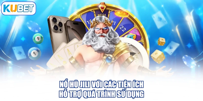 Nổ hũ Jili với các tiện ích hỗ trợ quá trình sử dụng