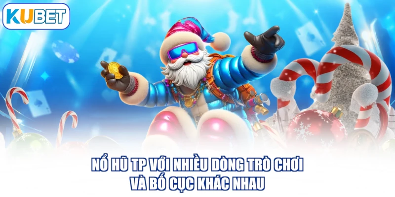 Nổ hũ TP với nhiều dòng trò chơi và bố cục khác nhau