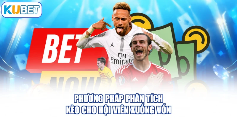 Phương pháp phân tích kèo cho hội viên xuống vốn