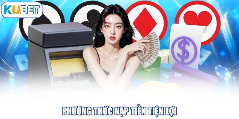 Phương thức nạp tiền tiện lợi