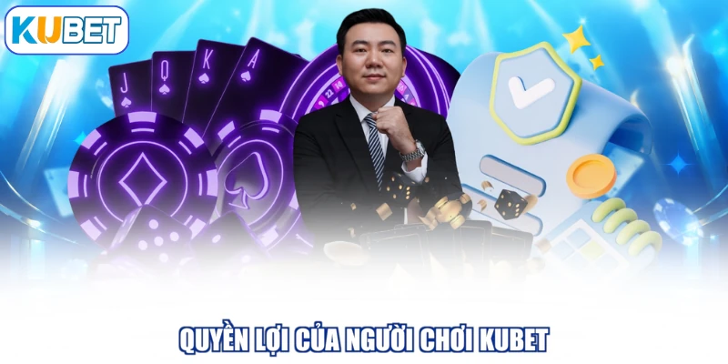 Quyền lợi của người chơi KUBET