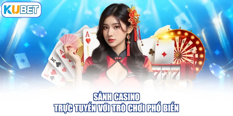 Sảnh casino trực tuyến với trò chơi phổ biến