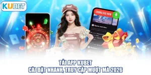 Tải App KUBET - Cài Đặt Nhanh, Truy Cập Mượt Mà 2026