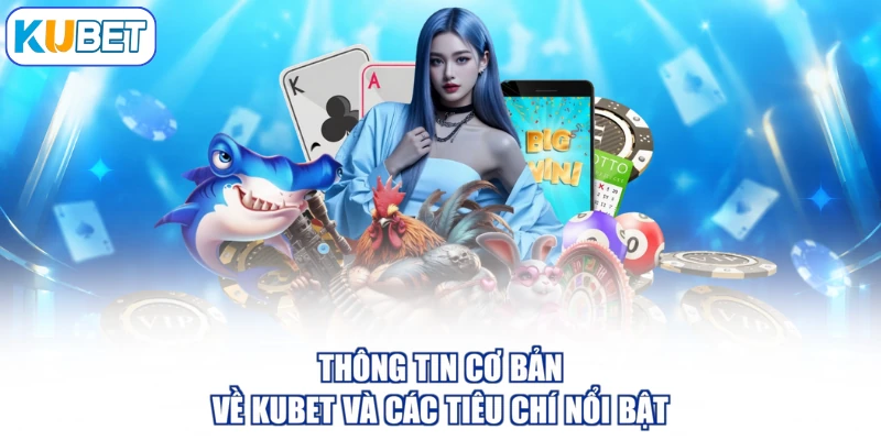 Thông tin cơ bản về KUBET và các tiêu chí nổi bật