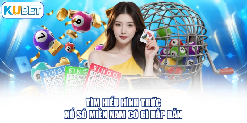 Tìm hiểu hình thức xổ số miền Nam có gì hấp dẫn
