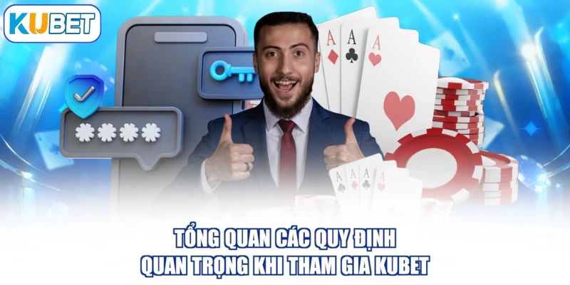 Tổng quan các quy định quan trọng khi tham gia KUBET