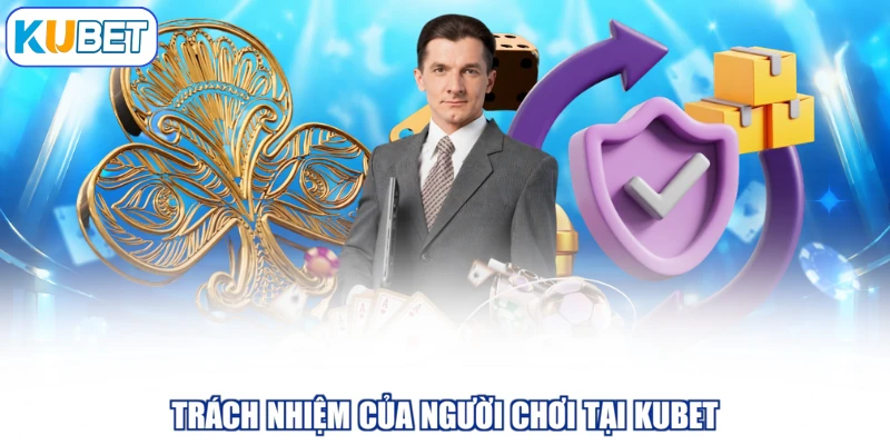 Trách nhiệm của người chơi tại KUBET