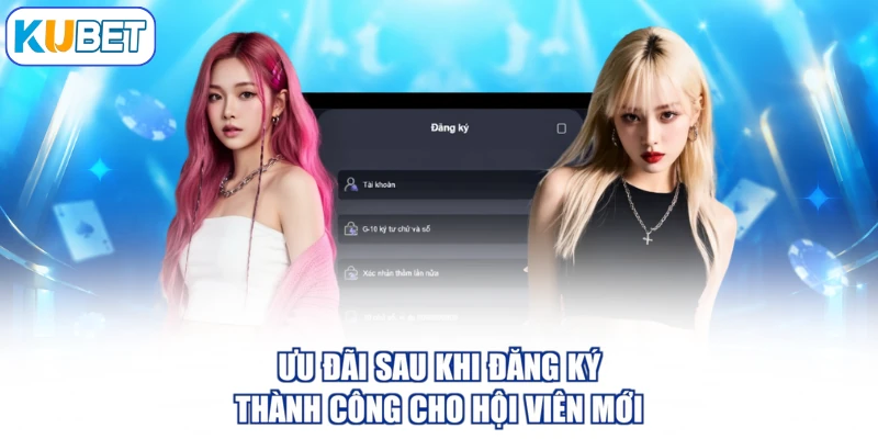 Ưu đãi sau khi đăng ký thành công cho hội viên mới