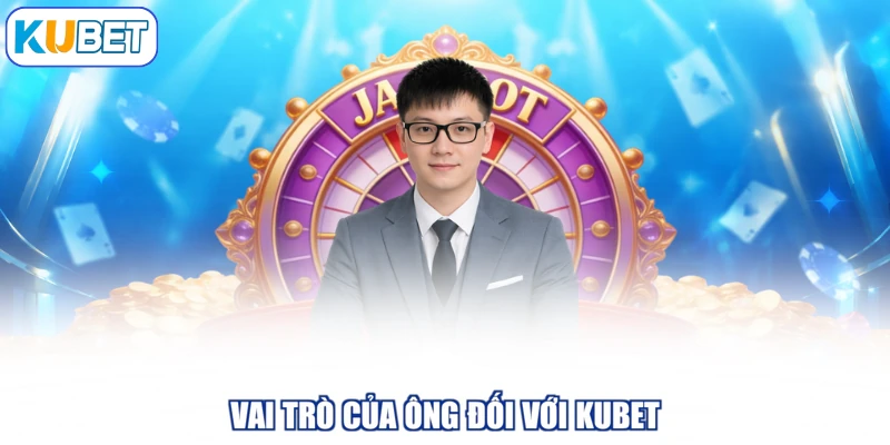 Vai trò của ông đối với KUBET