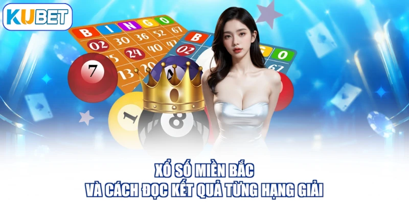 Xổ Số Miền Bắc Và Cách Đọc Kết Quả Từng Hạng Giải