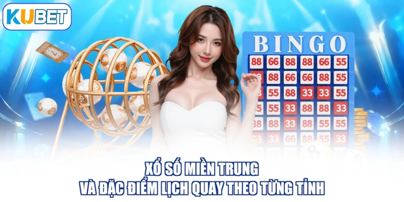 Xổ Số Miền Trung Và Đặc Điểm Lịch Quay Theo Từng Tỉnh