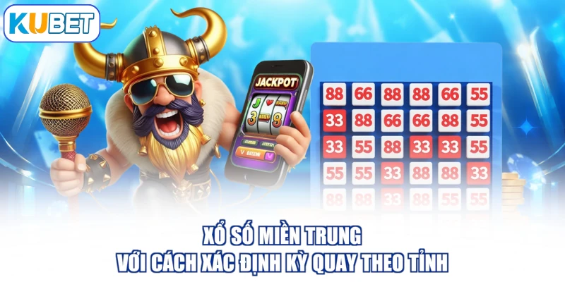 Xổ số miền trung với cách xác định kỳ quay theo tỉnh