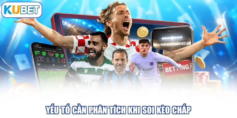 Yếu tố cần phân tích khi soi kèo chấp